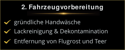 Schritt 2: Fahrzeugvorbereitung Intensive Fahrzeugvorbereitung vor der Politur inklusive gründlicher Handwäsche, Lackreinigung und Entfernung von Flugrost und Teer.