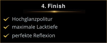 Schritt 4: Hochglanz Finish Das perfekte Finish nach der Aufbereitung: Hochglanzpolitur für maximale Lacktiefe und absolut fehlerfreie Reflexionen.
